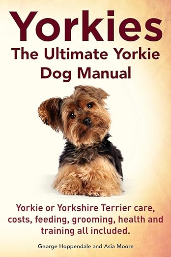 yorkies the ultimate yorkie dog manual